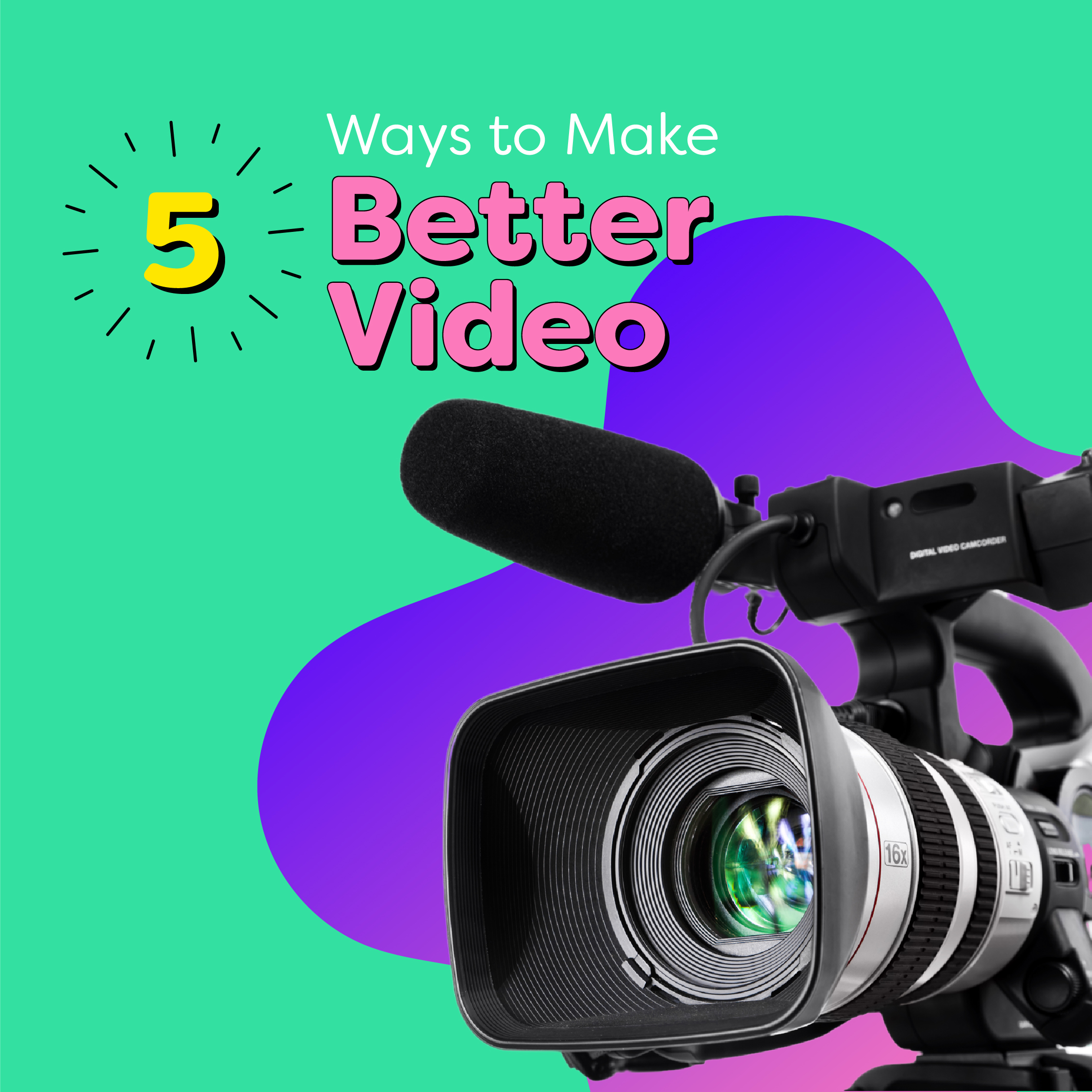 5 ways to make video better